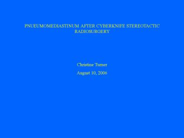 PNUEUMOMEDIASTINUM AFTER CYBERKNIFE STEREOTACTIC RADIOSURGERY