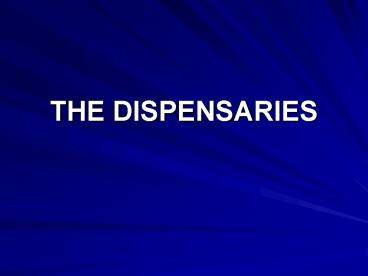 THE DISPENSARIES