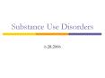 Substance Use Disorders PowerPoint PPT Presentation