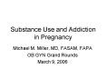 Substance Use and Addiction in Pregnancy PowerPoint PPT Presentation