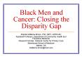 Black Men and Cancer: Closing the Disparity Gap PowerPoint PPT Presentation