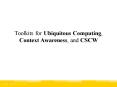 Toolkits for Ubiquitous Computing, Context Awareness, and CSCW PowerPoint PPT Presentation