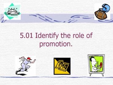 5.01 Identify the role of promotion.