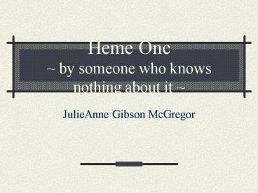 Heme Onc by someone who knows nothing about it