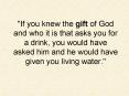 If you knew the gift of God and who it is that asks you for a drink, you would have asked him and he PowerPoint PPT Presentation