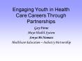 Engaging Youth in Health Care Careers Through Partnerships PowerPoint PPT Presentation