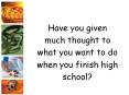 Have you given much thought to what you want to do when you finish high school PowerPoint PPT Presentation