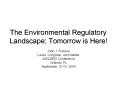 The%20Environmental%20Regulatory%20Landscape;%20Tomorrow%20is%20Here! PowerPoint PPT Presentation