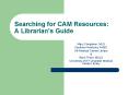 Searching for CAM Resources: A Librarians Guide PowerPoint PPT Presentation