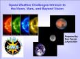 Space Weather Challenges Intrinsic to the Moon, Mars, and Beyond Vision PowerPoint PPT Presentation