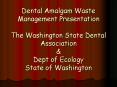 Dental Amalgam Waste Management Presentation The Washington State Dental Association PowerPoint PPT Presentation