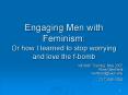Engaging Men with Feminism: Or how I learned to stop worrying and love the fbomb PowerPoint PPT Presentation