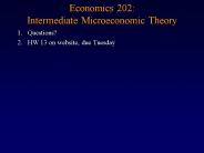 Economics 202: Intermediate Microeconomic Theory