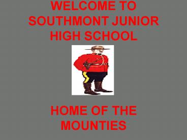 WELCOME TO SOUTHMONT JUNIOR HIGH SCHOOL HOME OF THE MOUNTIES