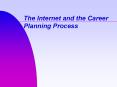 The Internet and the Career Planning Process PowerPoint PPT Presentation