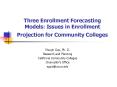 Three Enrollment Forecasting Models: Issues in Enrollment Projection for Community Colleges PowerPoint PPT Presentation