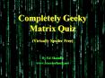 Completely Geeky Matrix Quiz Virtually Spoiler Free PowerPoint PPT Presentation