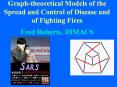 Graph-theoretical Models of the Spread and Control of Disease and of Fighting Fires Fred Roberts, DIMACS PowerPoint PPT Presentation
