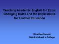 Teaching Academic English for ELLs: Changing Roles and the Implications for Teacher Education PowerPoint PPT Presentation