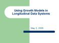 Using Growth Models in Longitudinal Data Systems PowerPoint PPT Presentation