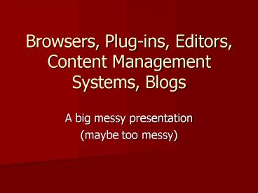 Browsers, Plugins, Editors, Content Management Systems, Blogs