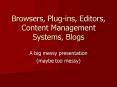 Browsers, Plugins, Editors, Content Management Systems, Blogs PowerPoint PPT Presentation