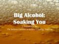 Big Alcohol: Soaking You PowerPoint PPT Presentation