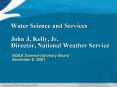 Water Science and Services John J. Kelly, Jr. Director, National Weather Service PowerPoint PPT Presentation