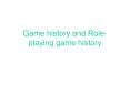 Game history and Roleplaying game history PowerPoint PPT Presentation