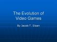 The Evolution of Video Games PowerPoint PPT Presentation