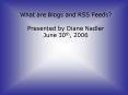 What are Blogs and RSS Feeds PowerPoint PPT Presentation