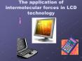 The application of intermolecular forces in LCD technology PowerPoint PPT Presentation