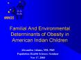 Familial And Environmental Determinants of Obesity in American Indian Children PowerPoint PPT Presentation