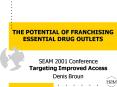 THE POTENTIAL OF FRANCHISING ESSENTIAL DRUG OUTLETS PowerPoint PPT Presentation