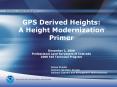GPS Derived Heights: A Height Modernization Primer December 1, 2006 Professional Land Surveyors of Colorado 2006 Fall Technical Program PowerPoint PPT Presentation