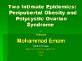 Two Intimate Epidemics:  Peripubertal Obesity and Polycystic Ovarian Syndrome PowerPoint PPT Presentation