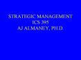 STRATEGIC MANAGEMENT ICS 395 AJ ALMANEY, PH.D. PowerPoint PPT Presentation