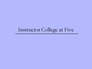 Instructor College at Five
