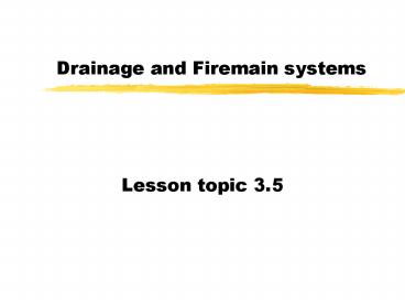 Drainage and Firemain systems