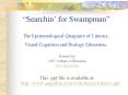 Searchin for Swampman The Epistemological Quagmire of Literacy, Visual Cognition and Biology Educati PowerPoint PPT Presentation