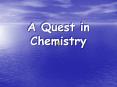A Quest in Chemistry PowerPoint PPT Presentation