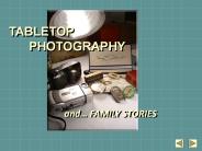 PowerPoint Presentation  -  Tabletop Photography for Genealogist