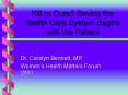 Kill or Cure Saving the Health Care System Begins with the Patient PowerPoint PPT Presentation