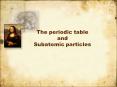 The periodic table and Subatomic particles PowerPoint PPT Presentation