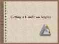Getting a Handle on Angles PowerPoint PPT Presentation