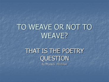 TO WEAVE OR NOT TO WEAVE