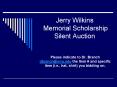 Jerry Wilkins Memorial Scholarship Silent Auction PowerPoint PPT Presentation
