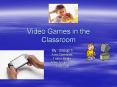 Video Games in the Classroom PowerPoint PPT Presentation