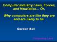 Computer Industry Laws, Forces, and Heuristics Or, Why computers are like they are and are likely to PowerPoint PPT Presentation