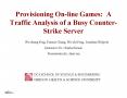 Provisioning Online Games: A Traffic Analysis of a Busy CounterStrike Server PowerPoint PPT Presentation